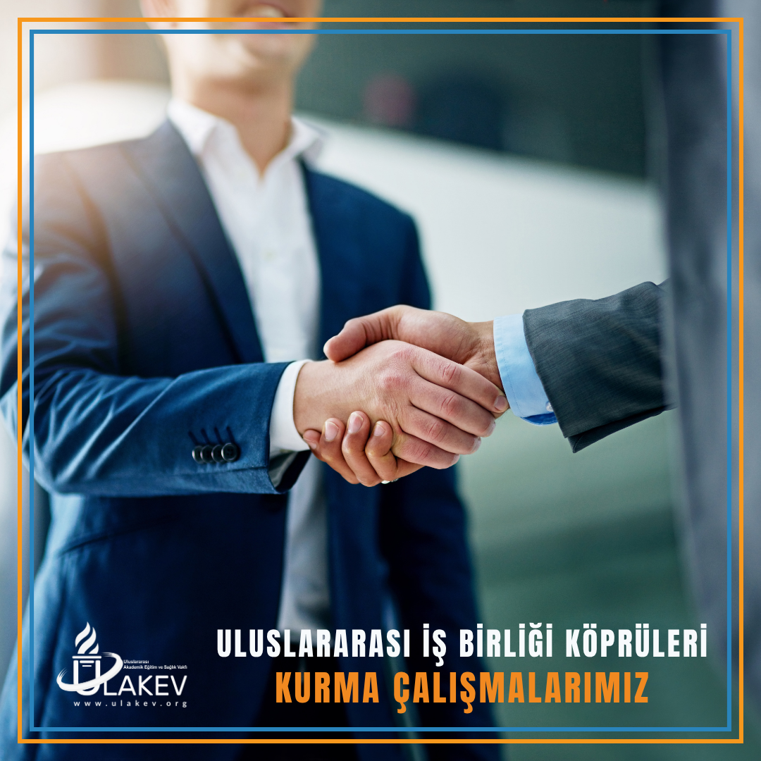 Uluslararası İş Birliği Köprüleri Kurma Çalışmalarımız